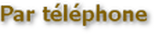 Par téléphone Par téléphone